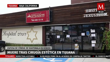 Esposa de cónsul de Guatemala en EU muere tras hacerse proceso estético en Tijuana