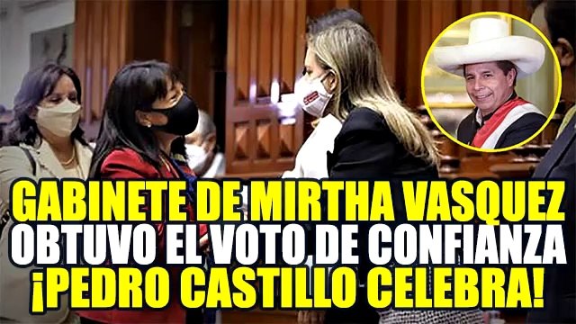 ¡CASTILLO FESTEJA! GABINETE MINISTERIAL DE MIRTHA VÁSQUEZ LOGRÓ VOTO DE CONFIANZA DEL CONGRESO