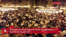 Binlerce kişi Kurban Bayramı namazı için Ayasofya’yı Kebir Camii’ne akın etti