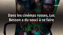 Dans les cinémas russes, Luc Besson a du souci à se faire