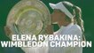 Elena Rybakina - Wimbledon Champion