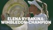 Elena Rybakina ist Wimbledon-Champion