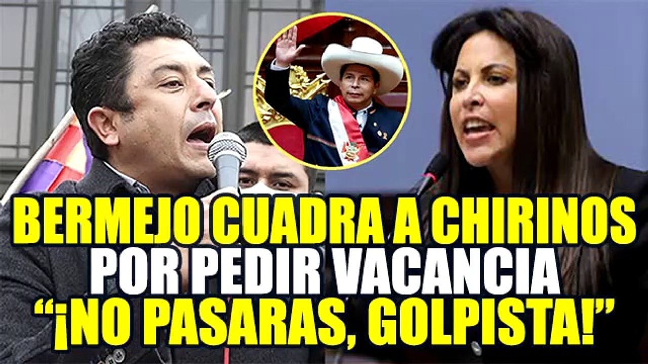 BERMEJO CUADRA A CHIRINOS POR EXIGIR LA VACANCIA DE PEDRO CASTILLO: “NO PASARAS, GOLPISTA”