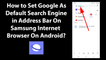 How to Set Google As Default Search Engine in Address Bar On Samsung Internet Browser On Android?