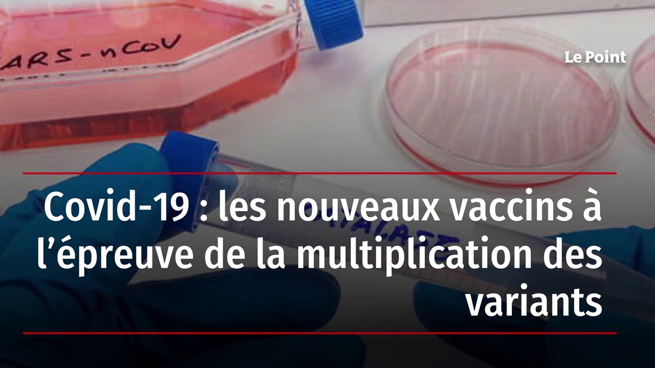 Covid-19 : les nouveaux vaccins à l’épreuve de la multiplication des variants