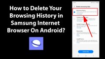 How to Delete Your Browsing History in Samsung Internet Browser On Android?