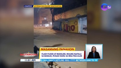 Flash flood at mudslide, muling naitala sa Banaue, Ifugao dahil sa mga pag-ulan | BT