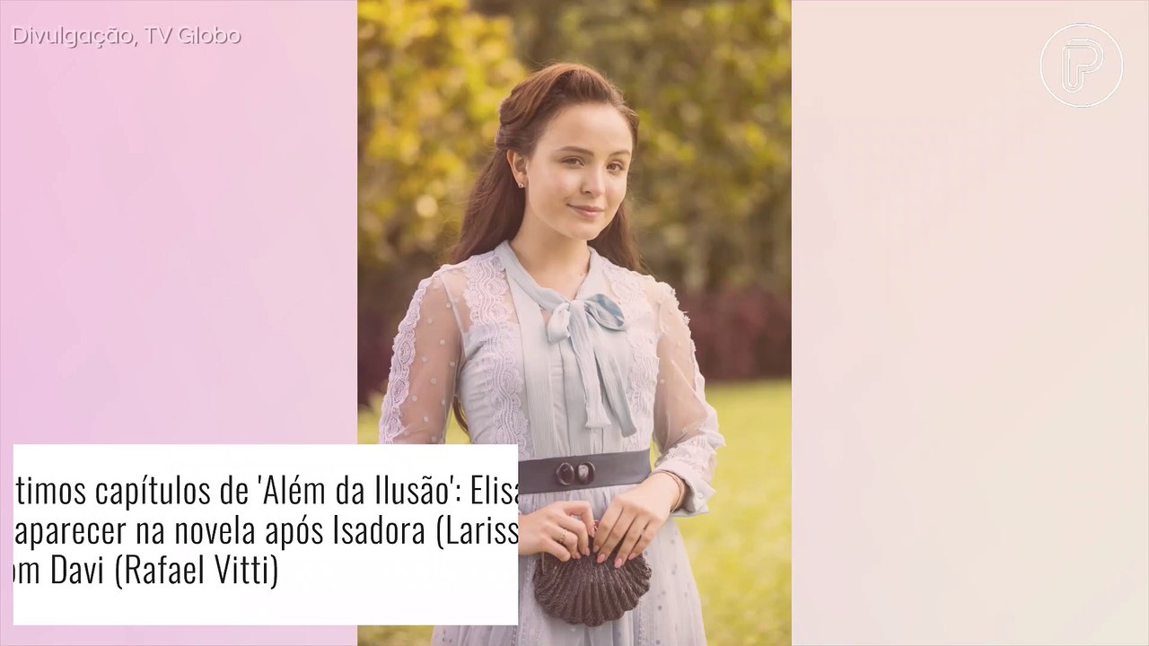 Elisa reaparece nos últimos capítulos da novela 'Além da Ilusão' em encontro surpreendente com Isadora
