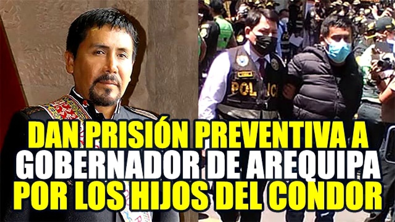 CÁCERES LLICA: PODER JUDICIAL DICTA 24 MESES DE PRlSlÓN PREVENTIVA PARA GOBERNADOR DE AREQUIPA