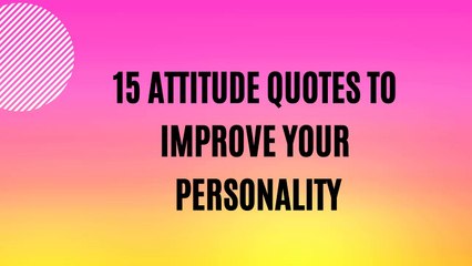 15 attitude quotes to improve your personality