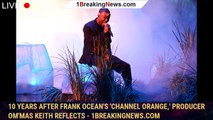 10 Years After Frank Ocean's 'Channel Orange,' Producer Om'Mas Keith Reflects - 1breakingnews.com