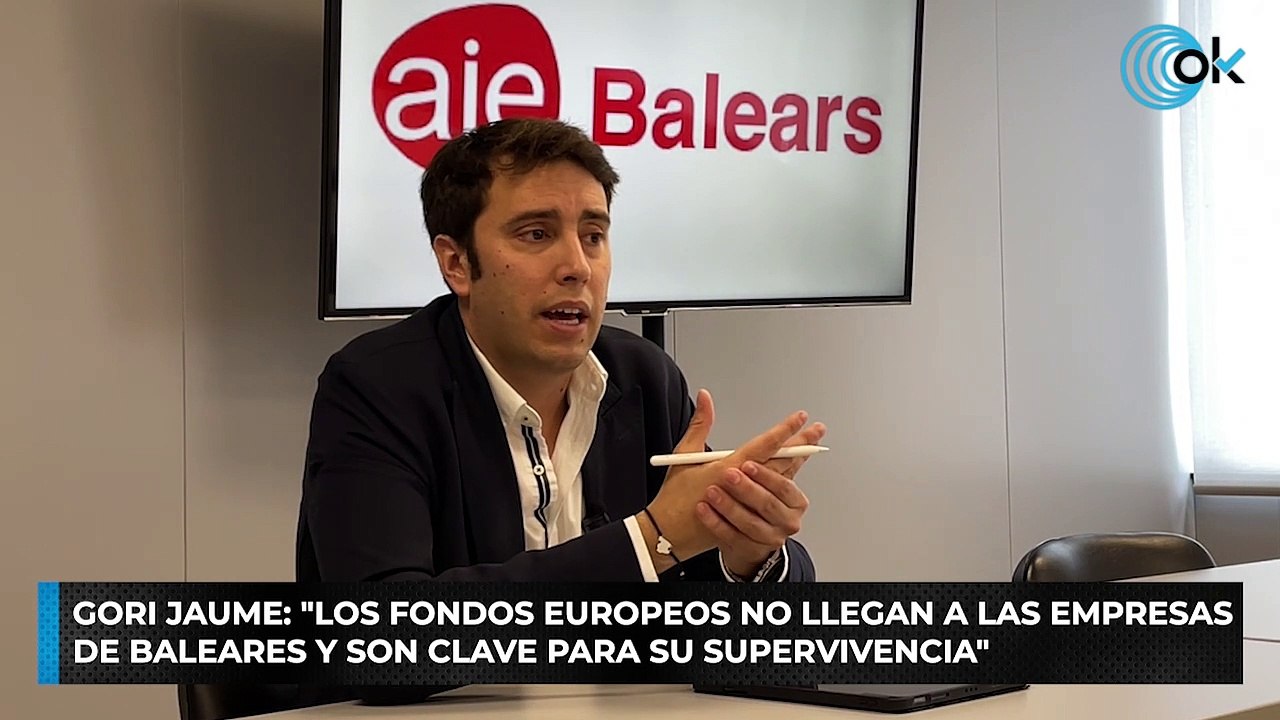 Gori Jaume: "Los fondos europeos no llegan a las empresas de Baleares y son clave para su supervivencia"