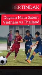 PSSI Kirimi FIFA dan AFC, Bukti Rekaman Dugaan 'Main Sabun' Vietnam vs Thailand.pada Laga PIALA AFF U-19 2022