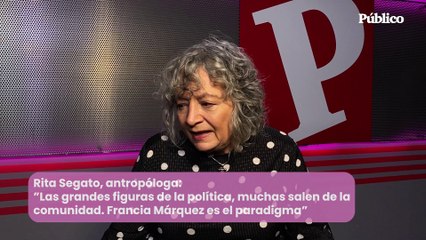Rita Segato, antropóloga: "Las grandes figuras de la política, muchas de  ellas salen de la comunidad. Francia Marquez es el paradigma, pero hay muchísimas"