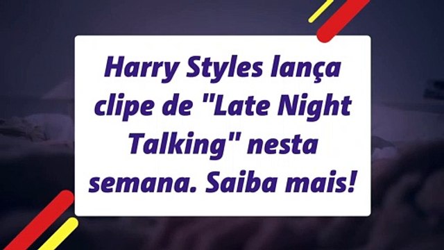 Harry Styles lança clipe de Late Night Talking nesta semana. Saiba mais!