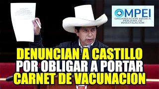 OMPEI DENUNCIA AL GOBIERNO DE PEDRO CASTILLO POR OBLIGAR EL USO DEL CARNET DE VACUNACl0N