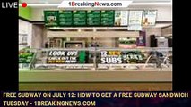 Free Subway on July 12: How to get a free Subway sandwich Tuesday - 1breakingnews.com