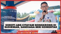 Soroti ABG Citayam yang Nongkrong di Sudirman, Sandiaga Uno Berikan Komentar Tak Terduga