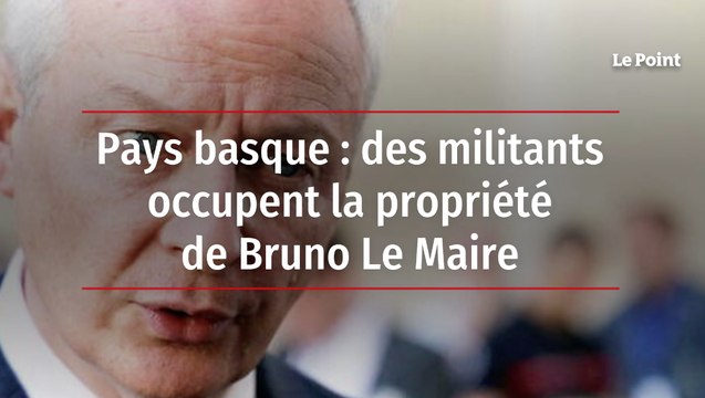 Pays basque : des militants occupent la propriété de Bruno Le Maire