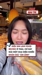 Diệu Nhi làm Food Review ở Thái cứ hát mã một giai điệu khiến khán giả ám ảnh