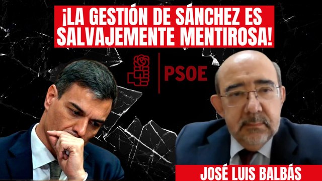 El exsocialista José Luis Balbás amarga el futuro a Pedro Sánchez: ¡Su gestión es salvajemente mentirosa!