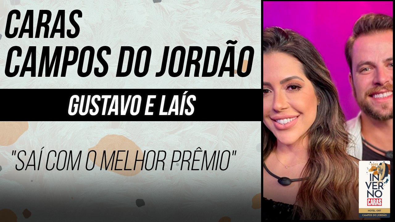 GUSTAVO E LAÍS CONTAM TUDO SOBRE O RELACIONAMENTO PÓS BBB! | CARAS INVERNO (2022)