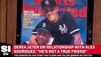 Derek Jeter on Relationship with Alex Rodriguez: "He's Not a True Friend"