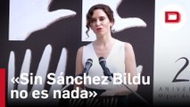 Ayuso afirma que cuando se vaya Sánchez, Bildu se irá detrás porque «sin él no son nada»