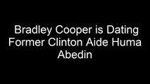 Bradley Cooper is Dating Former Clinton Aide Huma Abedin