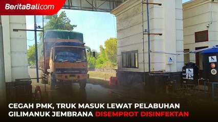 Cegah PMK, Truk Masuk Lewat Pelabuhan Gilimanuk Jembrana Disemprot Disinfektan