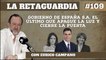 La Retaguardia #109: Gobierno de España S.A. El último que apague la luz y cierre la puerta