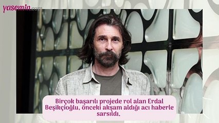 Erdal Beşikçioğlu'nun en acı günü!