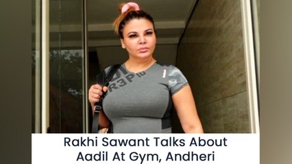 Rakhi Sawant Talks About Aadil At Gym, Andheri