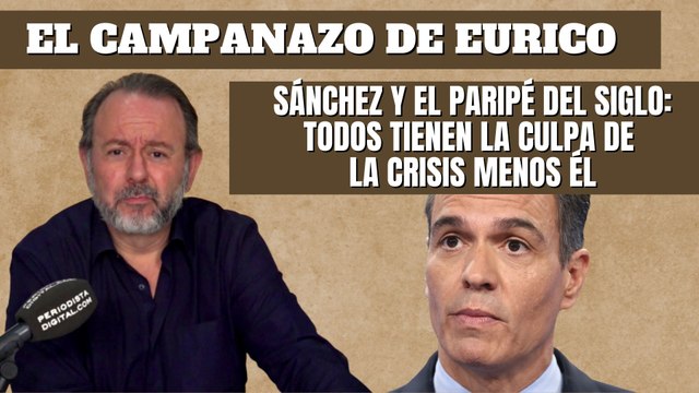 Eurico Campano: “Sánchez y el paripé del siglo: todos tienen la culpa de la crisis menos él”