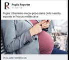 Puglia: bimbo muore poco prima della nascinta, denuncia della mamma nel leccese - i dettagli su https://www.pugliareporter.com/