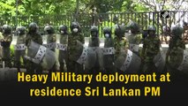 Heavy military deployment outside Sri Lanka PM's residence