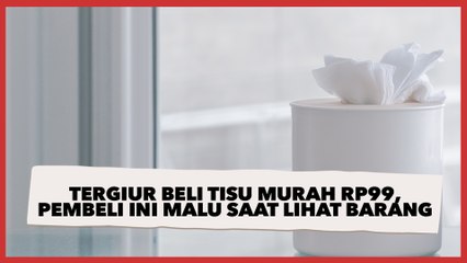 Tergiur Beli Tisu Murah Rp99, Pembeli Ini Malu Saat Lihat Barang yang Datang