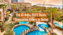 Eid Al Adha 2022 Deals: Staycation Offers in Dubai