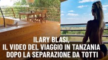 Ilary Blasi, il video del viaggio in Tanzania dopo la separazione da Totti