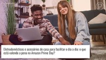 Eletrodomésticos e acessórios de casa para facilitar o dia a dia: o que está valendo a pena no Amazon Prime Day?