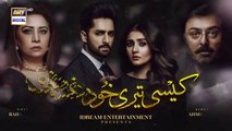 Kaisi Teri Khudgarzi Episode 10 in High Quality - 13 July 2022