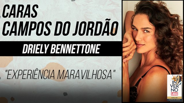 DRIELY BENNETTONE FALA SOBRE A EXPERIÊNCIA EM CAMPOS DO JORDÃO | CARAS INVERNO (2022)