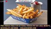 Free French Fries For National French Fry Day 2022: Wendy's, McDonald's and More - 1breakingnews.com