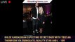Khloe Kardashian expecting secret BABY with Tristan Thompson via surrogate: Reality star and l - 1br