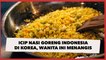 Icip Nasi Goreng Restoran Indonesia di Korea, Wanita Ini Langsung Menangis