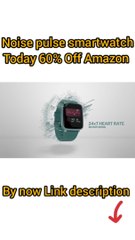 Noise pulse smartwatch  by now Amazon