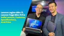 Lenovo Legion Slim 7i, Lenovo Yoga Slim 7i Pro India Launch, Features, Specifications, And Price