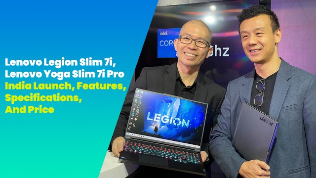 Lenovo Legion Slim 7i, Lenovo Yoga Slim 7i Pro India Launch, Features, Specifications, And Price