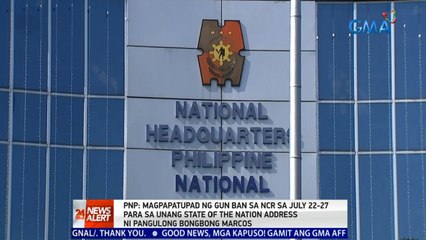PNP: Magpapatupad ng gun ban sa NCR sa July 22-27 para sa unang SONA ni PBBM | 24 Oras  News Alert