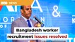 Bangladesh worker recruitment issues resolved, says human resources ministry